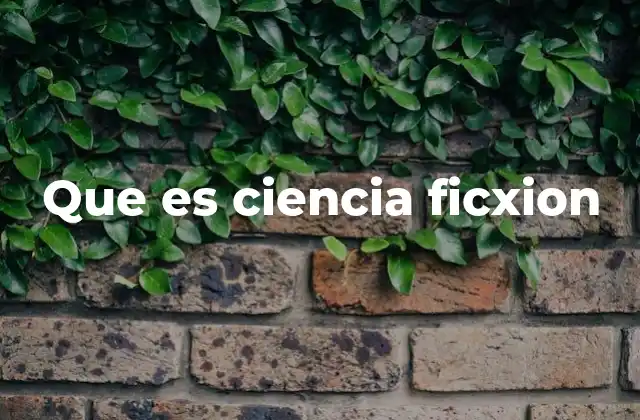 Que es Ciencia Ficxion