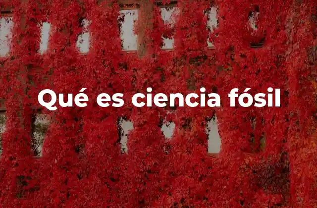 Qué es Ciencia Fósil