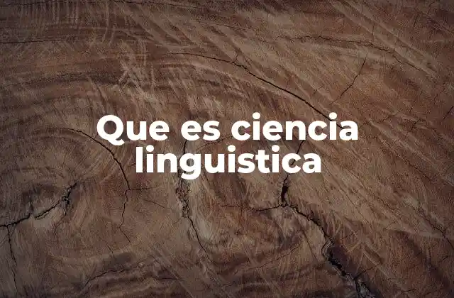 Que es Ciencia Linguistica