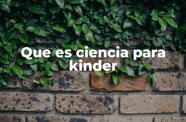 Que es Ciencia para Kinder