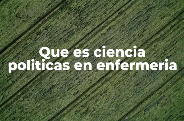 Que es Ciencia Politicas en Enfermeria