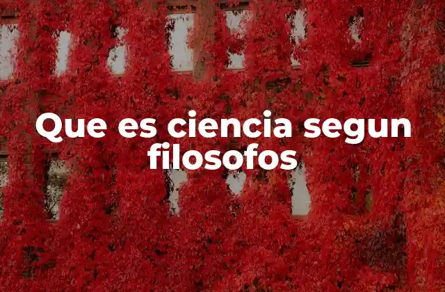 Que es Ciencia Segun Filosofos