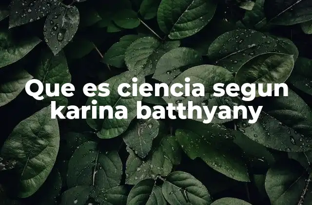 Que es Ciencia Segun Karina Batthyany
