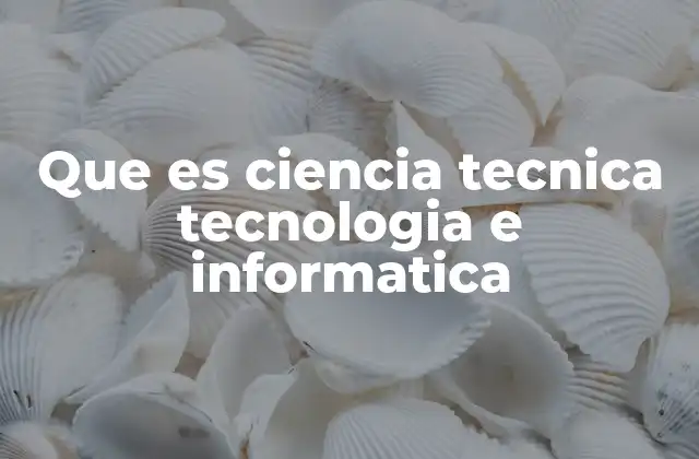 Cómo la ciencia y la tecnología impulsan el progreso