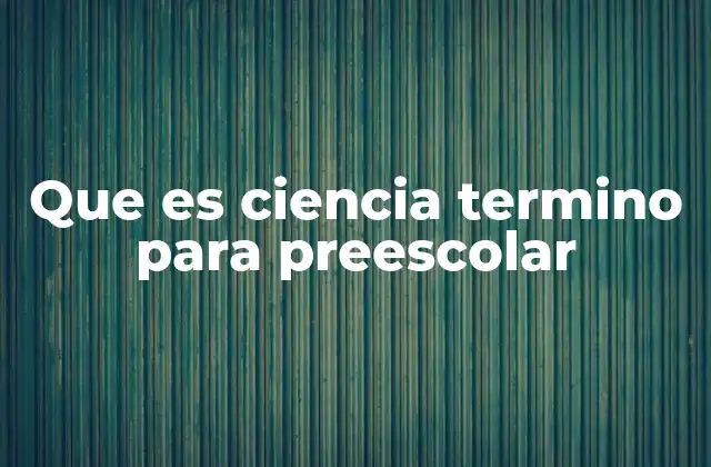 Introduciendo la ciencia a los niños pequeños
