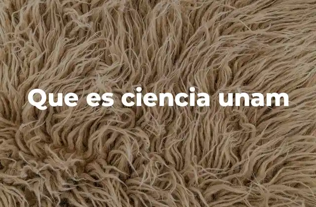 Que es Ciencia Unam
