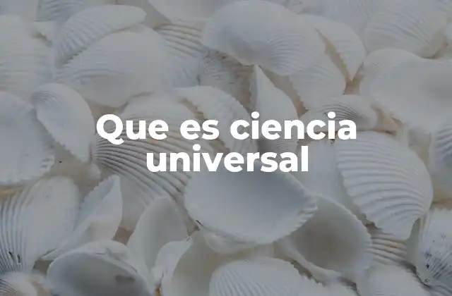Que es Ciencia Universal