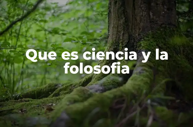 Que es Ciencia y la Folosofia