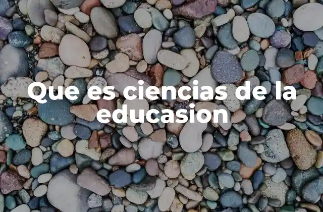 Que es Ciencias de la Educasion
