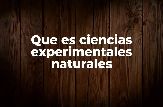 Que es Ciencias Experimentales Naturales