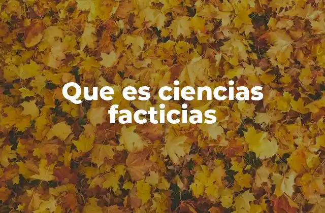 Que es Ciencias Facticias