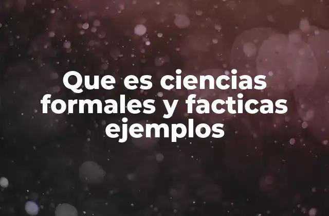 Que es Ciencias Formales y Facticas Ejemplos