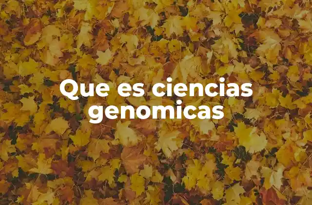 Que es Ciencias Genomicas