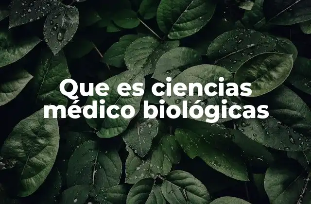 Que es Ciencias Médico Biológicas