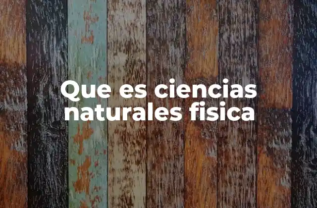 Que es Ciencias Naturales Fisica