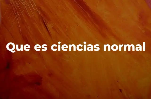 Que es Ciencias Normal