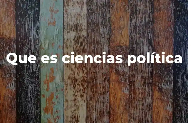 Que es Ciencias Política
