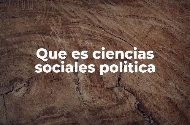 Que es Ciencias Sociales Politica