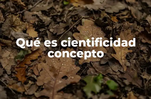 Qué es Cientificidad Concepto