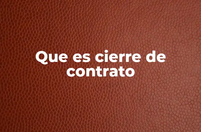 Que es Cierre de Contrato