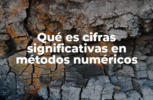Qué es Cifras Significativas en Métodos Numéricos