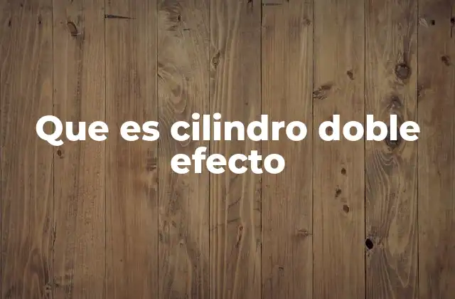 Que es Cilindro Doble Efecto 2 Aplicaciones industriales de los cilindros dobles efecto