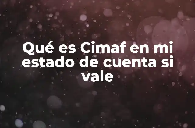 Qué es Cimaf en Mi Estado de Cuenta Si Vale