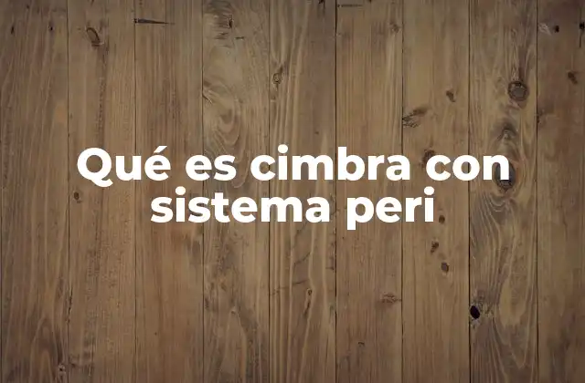 Qué es Cimbra con Sistema Peri