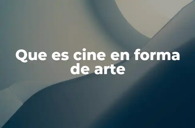 Que es Cine en Forma de Arte