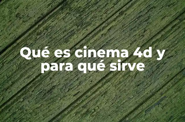 Qué es Cinema 4d y para Qué Sirve