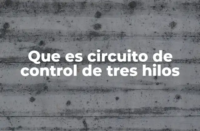 Que es Circuito de Control de Tres Hilos
