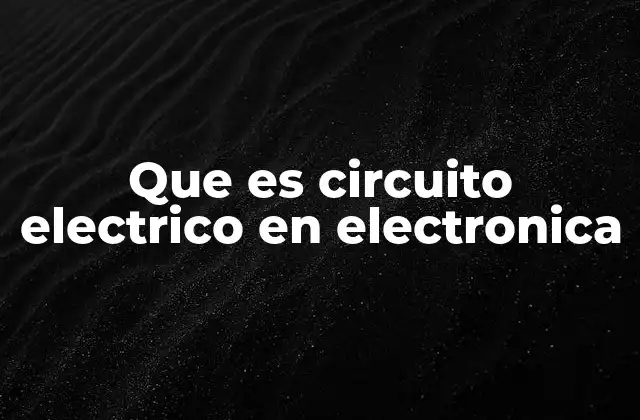 Componentes esenciales de un circuito eléctrico
