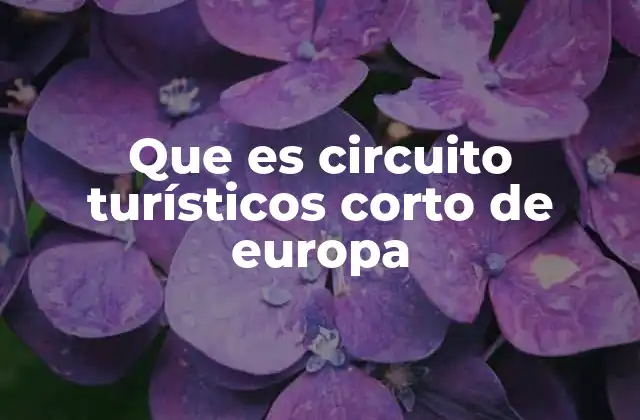 Que es Circuito Turísticos Corto de Europa