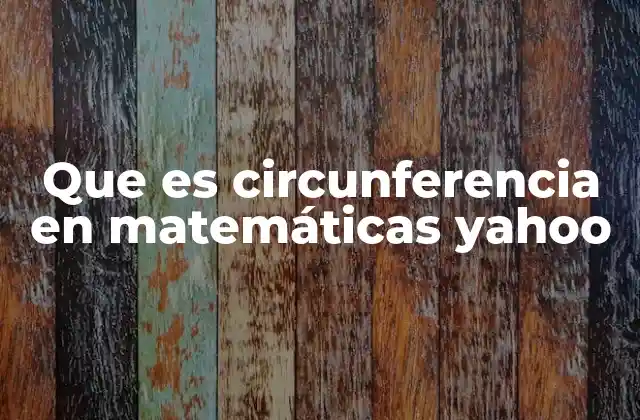 Que es Circunferencia en Matemáticas Yahoo