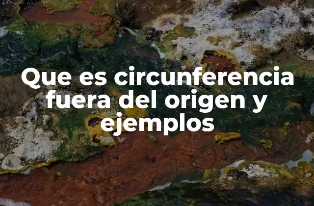 Que es Circunferencia Fuera Del Origen y Ejemplos