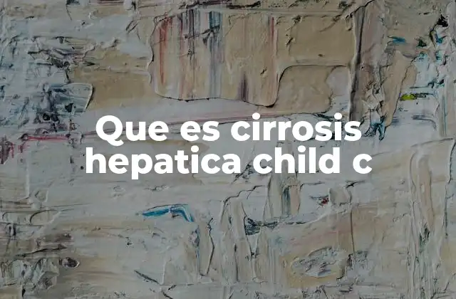 Complicaciones asociadas a la cirrosis hepática Child C