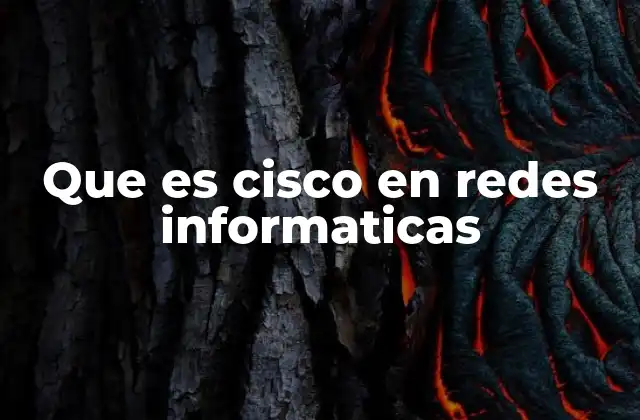 Que es Cisco en Redes Informaticas