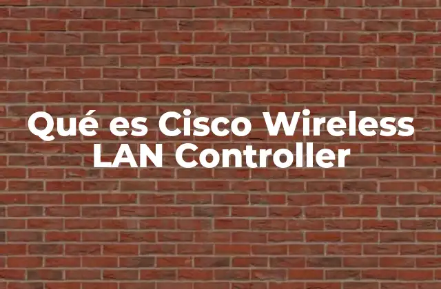 Qué es Cisco Wireless Lan Controller
