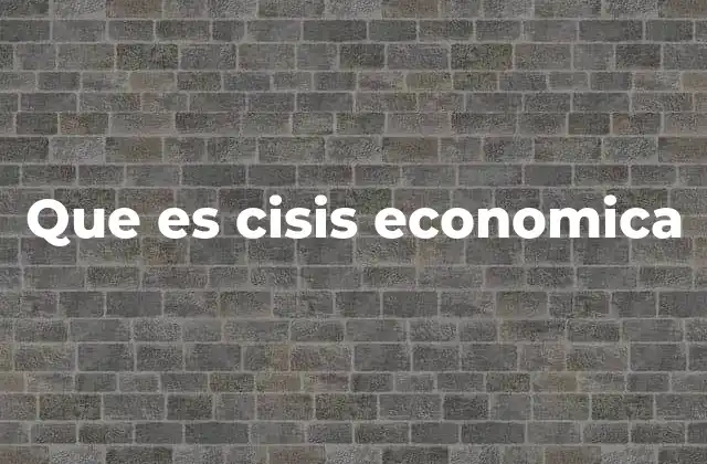 Que es Cisis Economica