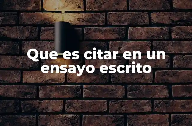 Que es Citar en un Ensayo Escrito 2 La importancia de incluir fuentes en la redacción de un ensayo