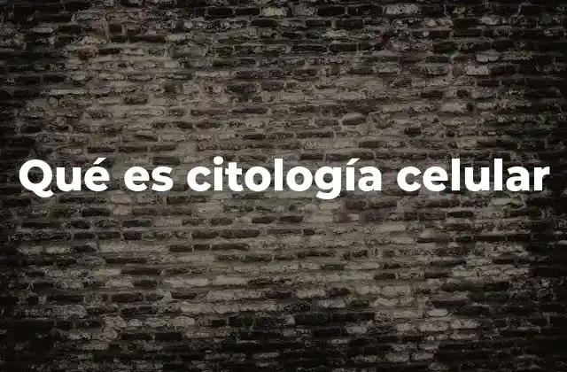 Qué es Citología Celular