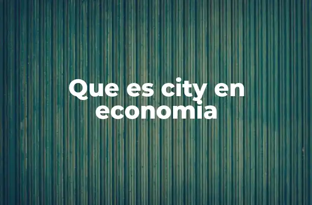 Que es City en Economia