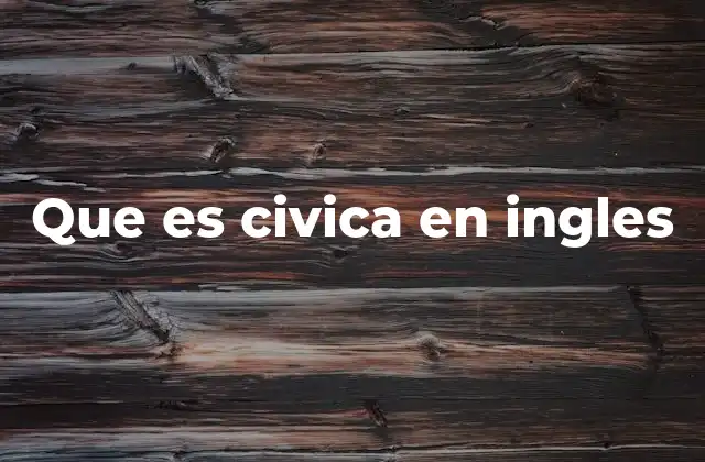 Que es Civica en Ingles