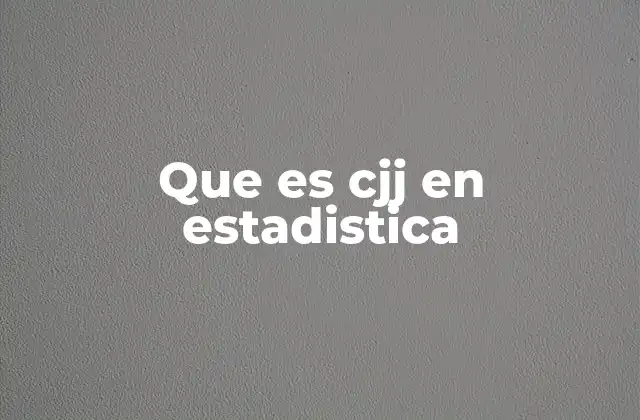 Que es Cjj en Estadistica