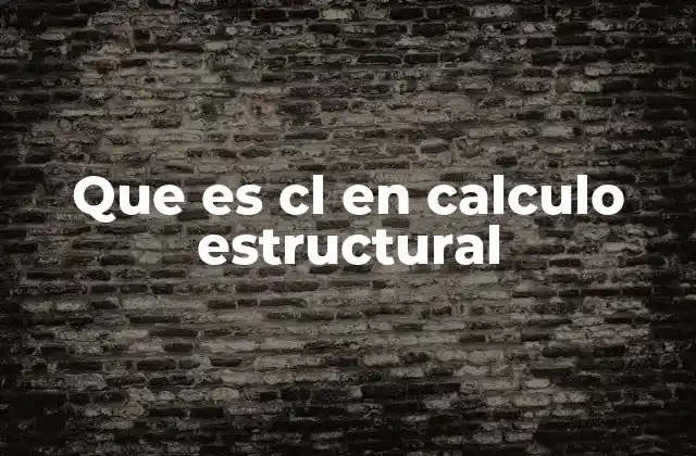 Que es Cl en Calculo Estructural