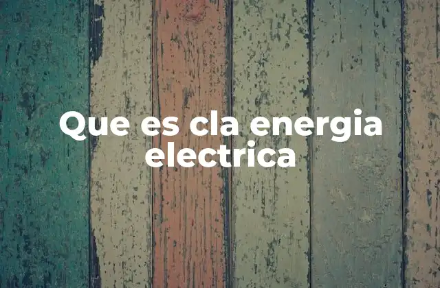 Que es Cla Energia Electrica