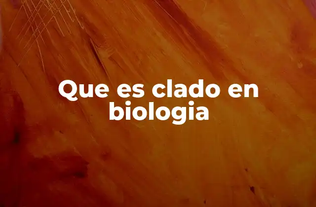 Que es Clado en Biologia