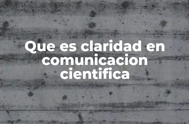 Que es Claridad en Comunicacion Cientifica
