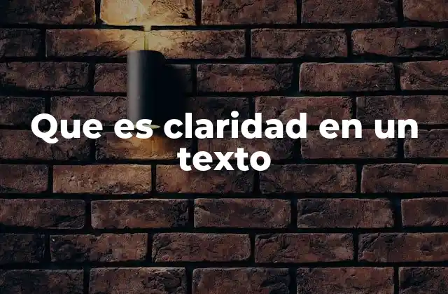 Que es Claridad en un Texto