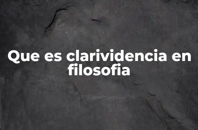 Que es Clarividencia en Filosofia
